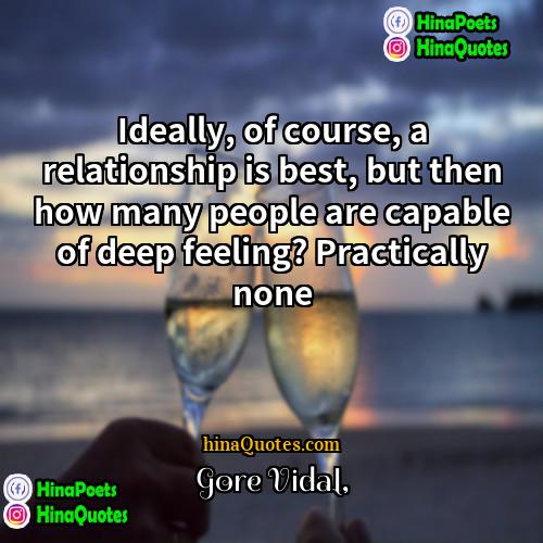 Gore Vidal Quotes | Ideally, of course, a relationship is best,
